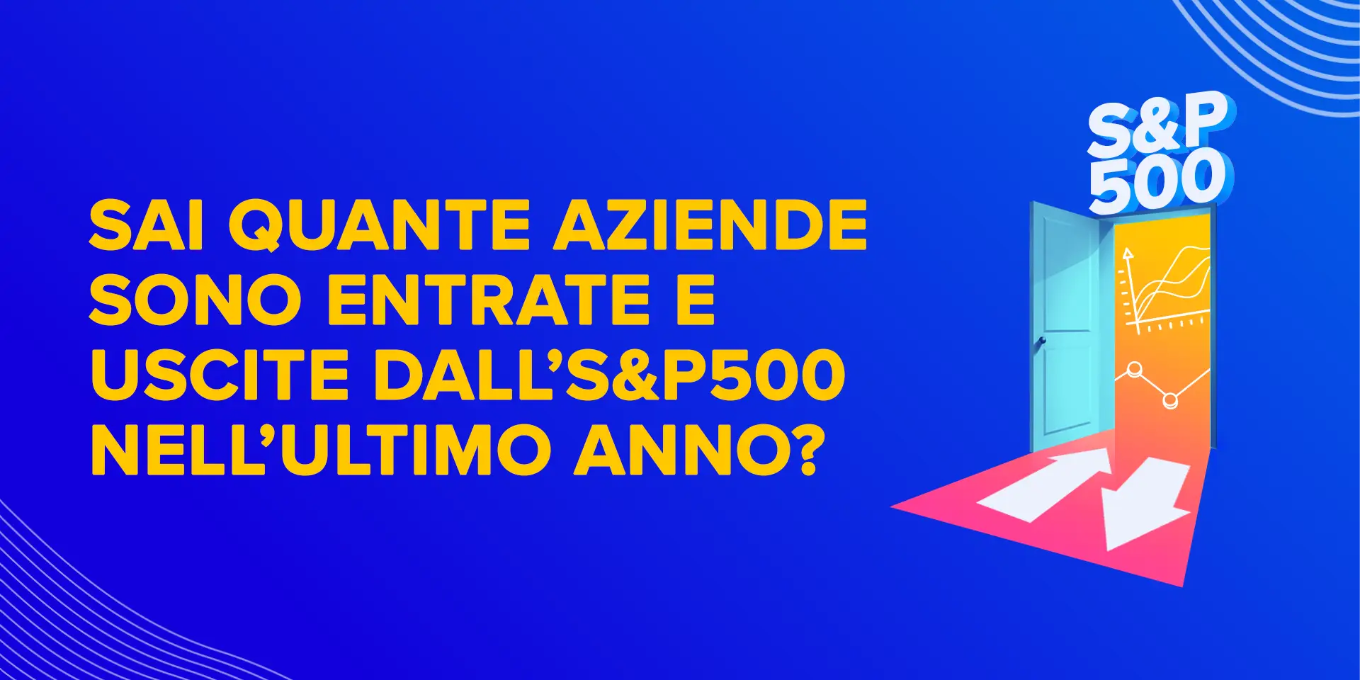 Copertina Sai quante aziende sono entrate e uscite dall’S&P500 nell’ultimo anno?